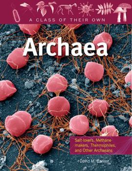 Hardcover Archaea: Salt-Lovers, Methane-Makers, Thermophiles, and Other Archaeans Book