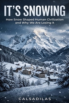 Paperback It's Snowing: How Snow Shaped Human Civilization and Why We Are Losing It Book