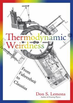 Hardcover Thermodynamic Weirdness: From Fahrenheit to Clausius Book