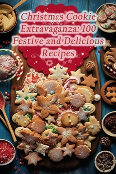 Paperback Christmas Cookie Extravaganza: 100 Festive and Delicious Recipes Book