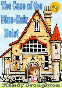 The Case of the Blue-Hair Heist - Book #3 of the Alphabet Girls