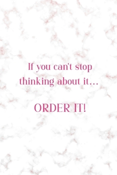 If You Can't Stop Thinking About It… Order It!: Notebook Journal Composition Blank Lined Diary Notepad 120 Pages Paperback Golden Pink Marble Online Shopping