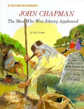 John Chapman: The Man Who Was Johnny Appleseed (A Rookie Biography)