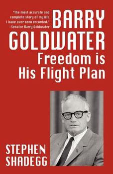 Paperback Barry Goldwater: Freedom Is His Flightplan Book