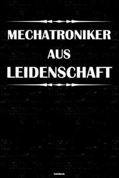 Mechatroniker aus Leidenschaft Notizbuch: Mechatroniker Journal DIN A5 liniert 120 Seiten Geschenk