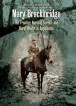 Hardcover Mary Breckinridge: The Frontier Nursing Service & Rural Health in Appalachia Book