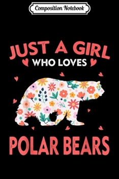 Paperback Composition Notebook: Just A Girl Who Loves Polar Bears Polar Bear Gift Journal/Notebook Blank Lined Ruled 6x9 100 Pages Book