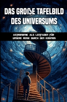 Paperback Das große Tafelbild des Universums: Astronomie als Leitfaden für unsere Reise durch den Kosmos [German] Book