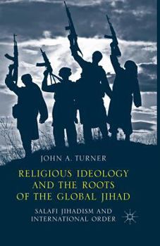 Paperback Religious Ideology and the Roots of the Global Jihad: Salafi Jihadism and International Order Book