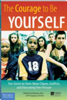 Paperback The Courage to Be Yourself: True Stories by Teens about Cliques, Conflicts, and Overcoming Peer Pressure Book