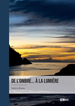 Paperback De l'ombre... à la lumière [French] Book