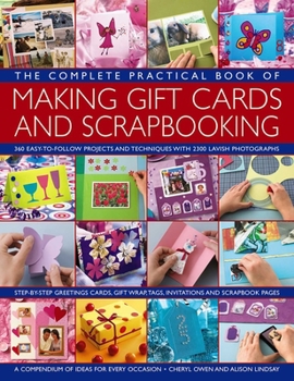 Paperback The Complete Practical Book of Making Giftcards and Scrapbooking: 360 Easy-To-Follow Projects and Techniques with 2300 Lavish Photographs, a Compendiu Book