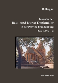 Inventar der Bau- und Kunst-Denkm�ler in der Provinz Brandenburg, Band II: Orte J-Z