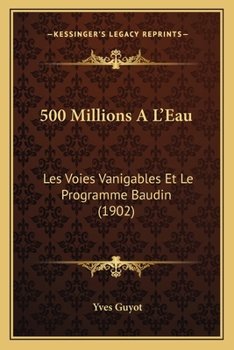 Paperback 500 Millions A L'Eau: Les Voies Vanigables Et Le Programme Baudin (1902) [French] Book