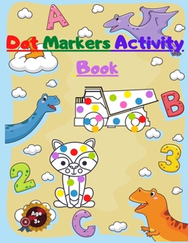 Paperback Dot Markers Activity Book: For Kids With Numbers Dinosaurs Animals and Mighty Trucks Book
