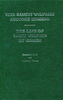 Life of Saint Wilfrid by Edmer: Vita Sancti Wilfridi Auctore Edmero