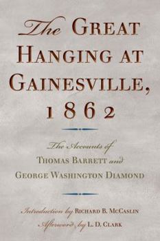 Hardcover The Great Hanging at Gainesville, 1862: The Accounts of Thomas Barrett and George Washington Diamond Book