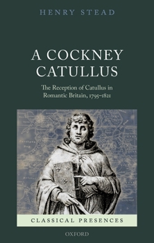 Hardcover A Cockney Catullus: The Reception of Catullus in Romantic Britain, 1795-1821 Book