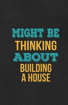 Paperback Might Be Thinking About Building A House A5 Lined Notebook: Funny Hobby Skill Recreation Sayings For Leisure Sideline Interest. Unique Blank Compositi Book
