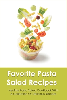 Paperback Favorite Pasta Salad Recipes: Healthy Pasta Salad Cookbook With A Collection Of Delicious Recipes: Guide To Make Delicious Pasta Salad Book