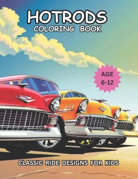 Paperback Hotrods Coloring Book: Classic Ride Designs For Kids Age 6-12 Book