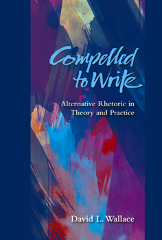 Paperback Compelled to Write: Alternative Rhetoric in Theory and Practice Book