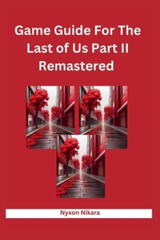 Paperback Game Guide For The Last of Us Part II Remastered: Unlocking Post-Apocalyptic World Tips, Tricks, Strategies, And Tactics For Achieving Mastery Book