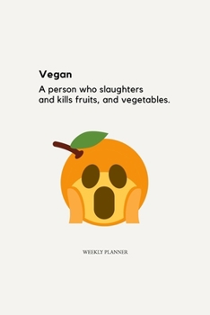 Paperback Vegan; A Person Who Slaughters and Kills Fruits and Vegetables: Weekly Planner: Organize your Life with this Funny Vegan Weekly Work or Home Planner w Book