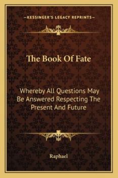 Paperback The Book Of Fate: Whereby All Questions May Be Answered Respecting The Present And Future Book
