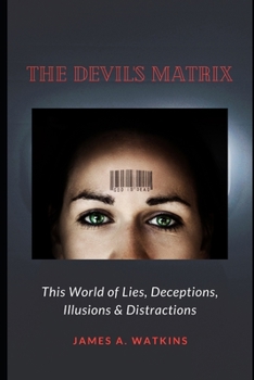 Paperback The Devil's Matrix: This World of Lies, Deceptions, Illusions & Distractions Book