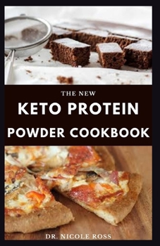 Paperback The New Keto Protein Powder Cookbook: Everything you need to know about protein powder, plant based ketogenic diet, losing weight and boosting your br Book