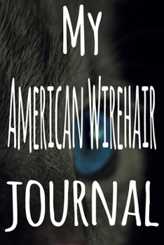 My American Wirehair Journal: The perfect gift for the lover of cats in your life - 119 page lined journal!