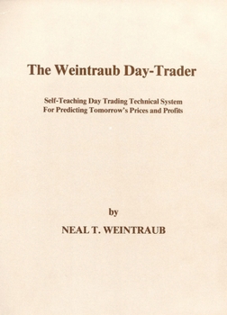 Spiral-bound The Weintraub Day-Trader: A Self-Teaching Day Trading Technical System for Predicting Tomorrow's Prices and Profits Book