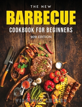 Paperback The New Barbecue Cookbook for Beginners: 2021 Edition Book