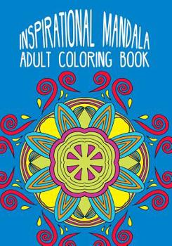 Inspirational Mandala Adult Coloring Book: Inspirational Quotes & Mandala Patterns for Meditation Coloring