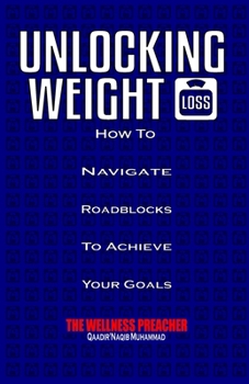 Paperback Unlocking Weight Loss: How to Navigate Roadblocks to Achieve Your Goals Book