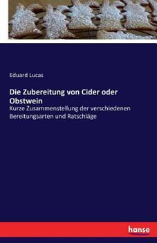 Paperback Die Zubereitung von Cider oder Obstwein: Kurze Zusammenstellung der verschiedenen Bereitungsarten und Ratschläge [German] Book