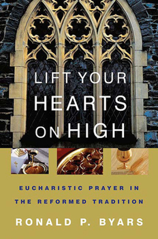 Paperback Lift Your Hearts on High: Eucharistic Prayer in the Reformed Tradition Book