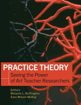 Paperback Practice Theory, Seeing the Power of Art Teacher Researchers Book