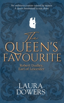 The Queen's Favourite: Robert Dudley, Earl of Leicester