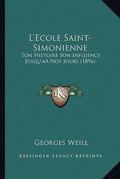 Paperback L'Ecole Saint-Simonienne: Son Histoire Son Influence Jusqu'aÂ Nos Jours (1896) [French] Book