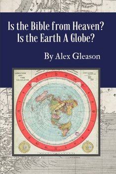 Paperback Is the Bible from Heaven? Is the Earth a Globe?: Annotated: Includes Updated Flat Earth Resources Book