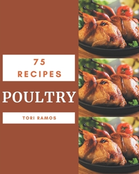 Paperback 75 Poultry Recipes: Happiness is When You Have a Poultry Cookbook! Book