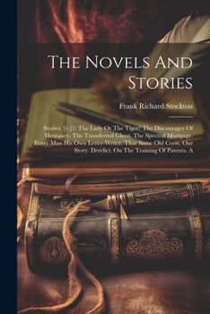 Paperback The Novels And Stories: Stories. [v.]1: The Lady Or The Tiger? The Discourager Of Hesitancy. The Transferred Ghost. The Spectral Mortgage. Eve Book