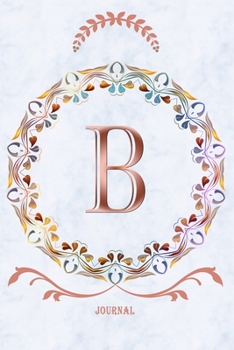 B Journal: Monogram Initial Letter B Diary, 6 x 9 Inches,120 Lined Writing Pages, Personalized Writing and Design Notebook for Girls and Women