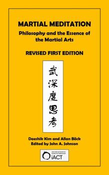 Hardcover Martial Meditation: Philosophy and the Essence of the Martial Arts Revised First Edition Book