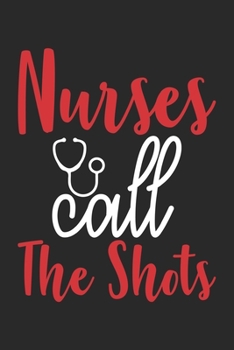 Paperback Nurses Call The Shoots: nurse journal notebook, nurse journal planner, best nurse ever journal, nurses self care journal, nurse entrepreneur j Book