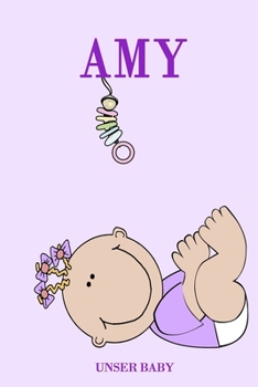Amy Unser Baby: Notizbuch/Tagebuch für Eltern/Babybuch/6*9"entspricht DIN A5/120 Seiten/halb leer, halb liniert (German Edition)