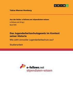 Paperback Das Jugendarbeitsschutzgesetz im Kontext seiner Historie: Wie sieht sinnvoller Jugendarbeitsschutz aus? [German] Book