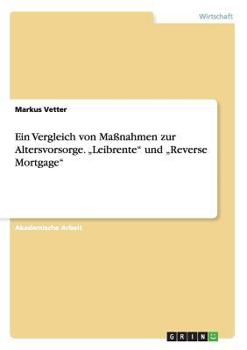 Paperback Ein Vergleich von Maßnahmen zur Altersvorsorge. "Leibrente" und "Reverse Mortgage" [German] Book